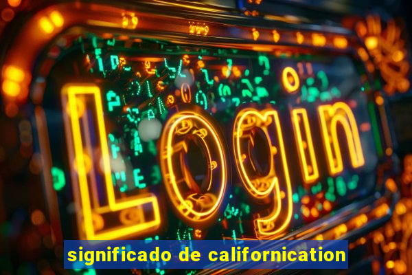 significado de californication